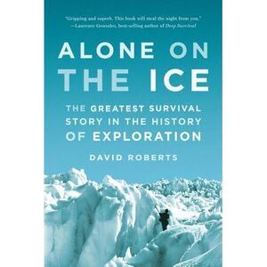 Alone on the Ice: The Greatest Survival Story in the History of Exploration -- D